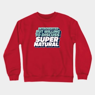 Introverted But Willing To Discuss Supernatural Crewneck Sweatshirt